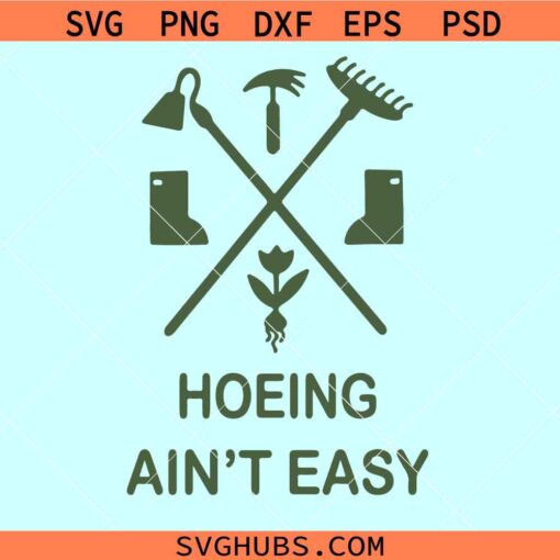 Garden hoeing ain’t easy SVG, Gardening Women SVG, Summer Garden svg