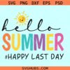 Hello Summer Happy Last Day SVG, Teacher last day of school svg, school summer svg
