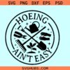 Hoeing ain't easy SVG, Nature Lover Svg, Plant Lover Svg