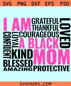 I Am a Black Mom SVG, Black Mom Svg, Black History Month Svg, Black Mom Svg, Black Mother Svg