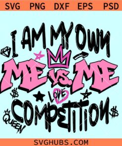 I am my own competition SVG, Me Vs Me svg, self love svg, graffiti svg