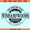 I’m from the WISHAMFWOODS so FAFO svg, Wishamfwoods svg