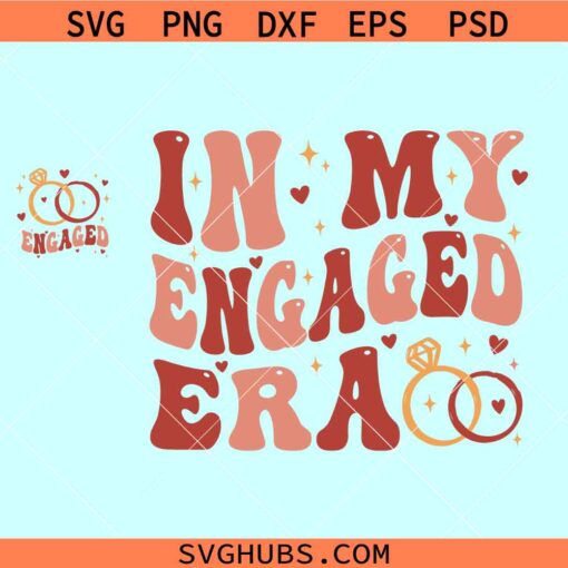 In my engaged era SVG, Bride to be svg, Getting Married Svg, In My Bride Era Svg