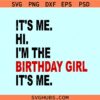 It's Me Hi I'm The Birthday Girl It's Me svg, Birthday girl svg, birthday shirt svg