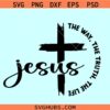 Jesus The Way The Truth The Life svg, Bible verse svg, Christian shirt svg, Jesus cross svg