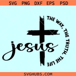 Jesus The Way The Truth The Life svg, Bible verse svg, Christian shirt svg, Jesus cross svg