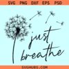 Just Breathe Dandelion svg, blowing dandelion svg, Just breathe SVG