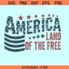 Land of the free SVG, 4th of July svg, American land of the free SVG, distressed 4th of July svg