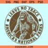 Leave No Trace America’s National Parks SVG, Leave no trace Bigfoot SVG, Bigfoot Sasquatch svg