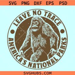 Leave No Trace America’s National Parks SVG, Leave no trace Bigfoot SVG, Bigfoot Sasquatch svg