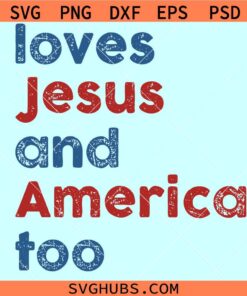 Loves Jesus and America too SVG, Christian 4th of July svg, Independence Day SVG