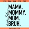 Mama Mommy Mom Bruh SVG, Mothers Day svg, Mama Mommy svg