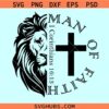 Man of Faith lion face SVG, lion of Judah svg, Christian dad svg, religious shirt svg