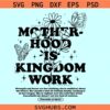 Motherhood is Kingdom work SVG, Christian mom svg, Mothers day gift svg