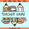 Pencil Teacher name frame SVG, pencil monogram svg, floral pencil monogram svg
