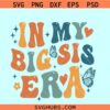 Retro in my big sis era SVG, Big sister era retro wavy svg, big Sis svg