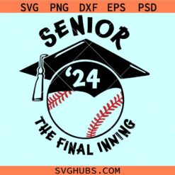 Senior 2024 the final inning SVG, baseball senior svg, class of 2024 baseball svg, senior 2024 svg