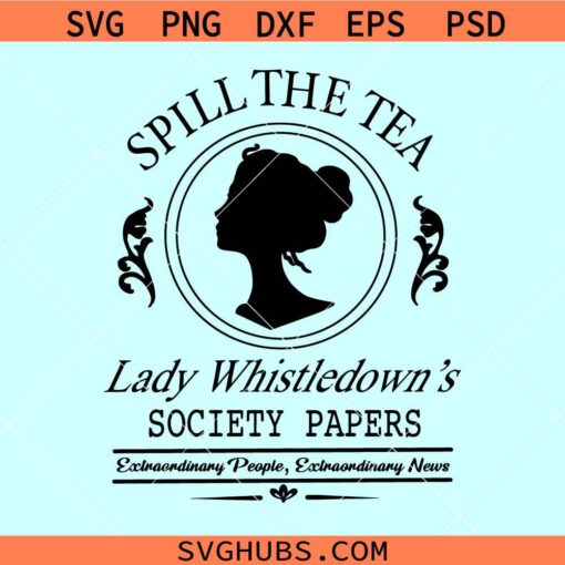 Spill the Tea Lady Whistledown SVG, Bridgerton show svg