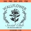 Wallflower social club svg, we bloom bright svg, book series svg, book nerd svg