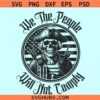 We the People will not comply SVG, Veteran skeleton svg, 2nd amendment svg, we the people SVG