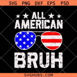 All American Bruh SVG, 4th of July svg, All American Bruh Patriotic Sunglasses SVG