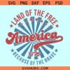 America Land Of The Free Because Of The Brave SVG, free since 1776 svg, 4th of July svg