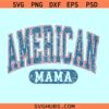 American mama distressed svg, American mama varsity font svg, American mama 4th of July svg