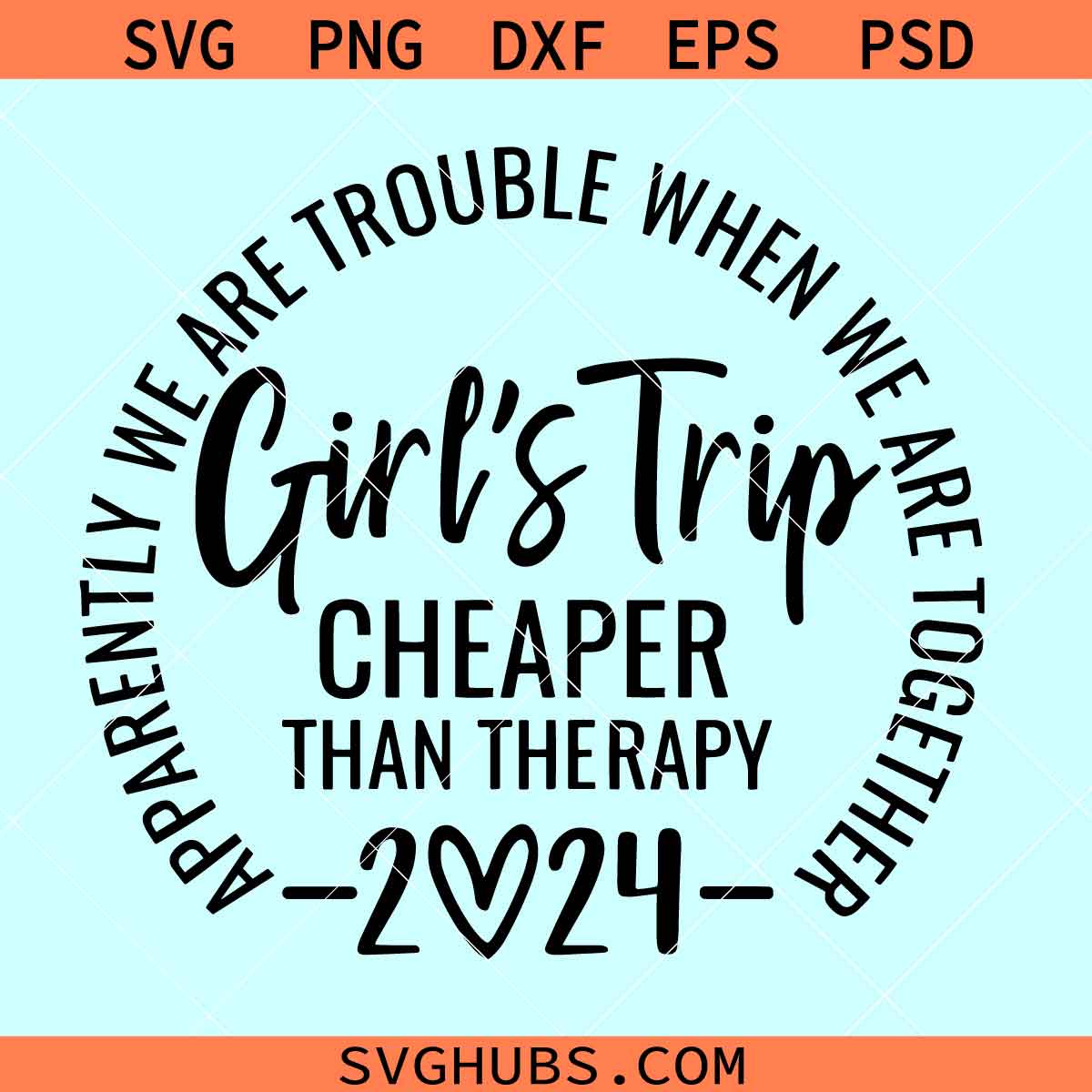 Apparently we are trouble when we are together svg girl s trip 2024