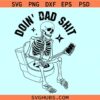 Doin’ dad shit SVG, dad skeleton svg, dad joke Fathers Day svg, busy doin dad shit svg