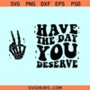 Have the day you deserve skeleton peace sign SVG, back and pocket svg