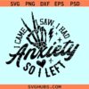 I Came I Saw I had Anxiety So I Left skeleton hand svg, Introvert SVG, Sarcastic SVG Cut file cricut