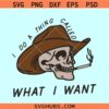 I Do a Thing Called What I Want cowboy SVG, Western Cowboy Skull svg
