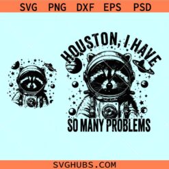 I Have So Many Problems Raccoon svg, Raccoon in space svg