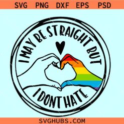 I may be straight but I don't hate gay pride SVG, LGBTQ svg, gay pride svg png