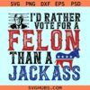 I'd Rather Vote for a Felon SVG, Trump 2024 svg, Republican Gift svg