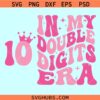 In my double digits era SVG, 10th birthday svg, double digits birthday svg