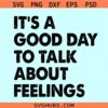 It's a Good Day to Talk about Feelings SVG, mental health svg