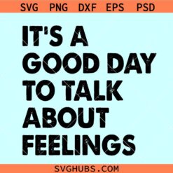 It's a Good Day to Talk about Feelings SVG, mental health svg