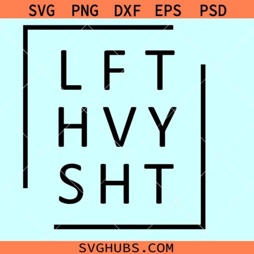 LFT HVY SHT svg, weightlifting svg, workout shirt svg, gym svg