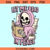 Let me read in peace skeleton svg, Bookish Skeleton Svg, book lover svg