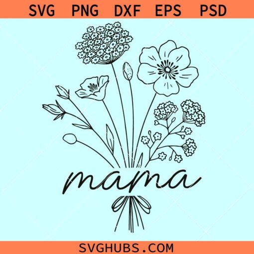 Mama wild flowers svg, mama floral svg, wildflowers mama svg, flower bouquet mama svg