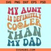 My aunt is definitely cooler than my dad SVG, baby shower svg, cool aunt svg