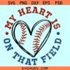 My heart is on that field baseball SVG, baseball shirt svg, softball svg