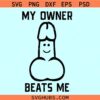 My owner beats me Genitals SVG, Adult Humor My owner beats me SVG