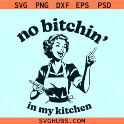No Bitchin' in my kitchen SVG, retro mom funny kitchen svg, kitchen towel svg