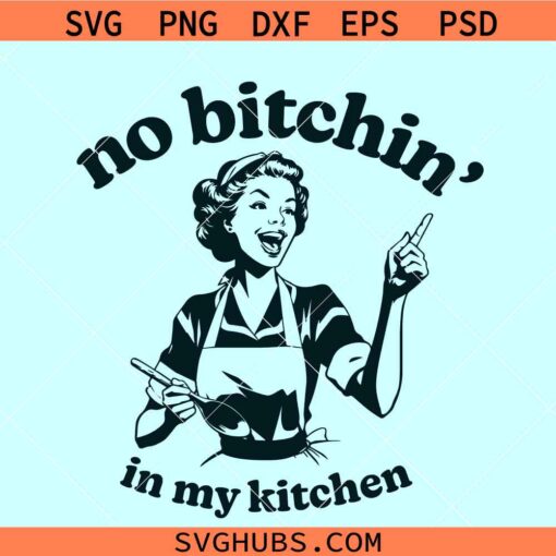 No Bitchin' in my kitchen SVG, retro mom funny kitchen svg, kitchen towel svg