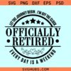 Officially retired let the journey begin SVG, retired everyday is a weekend svg