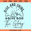 Rise and Shine Give God Glory SVG, Rise and Shine svg, Christian shirt svg, Bible verse svg