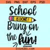 School is Done Bring on the Fun svg, pencil last day of school svg, end of school svg