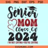 Senior Mom 2024 I'm Not Crying You're Crying SVG, senior mom class of 2024 svg